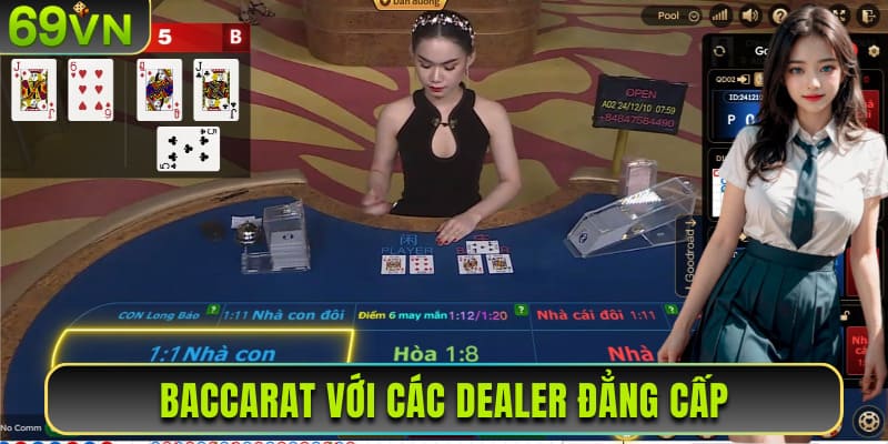 Baccarat với các dealer đẳng cấp