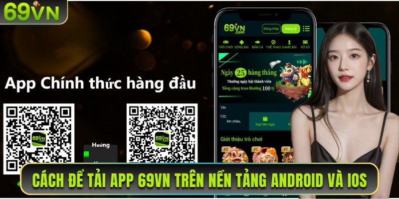 Cách để tải app 69VN trên hai nền tảng Android và IOS