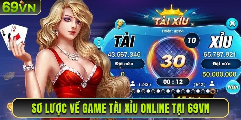 Sơ lược về game tài xỉu online tại 69VN