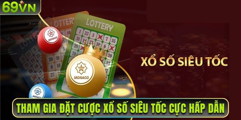 Tham gia đặt cược xổ số siêu tốc cực hấp dẫn