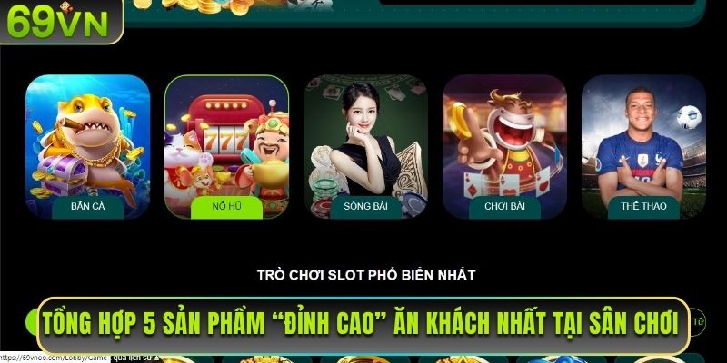 Tổng hợp 5 sản phẩm “đỉnh cao” ăn khách nhất tại sân chơi